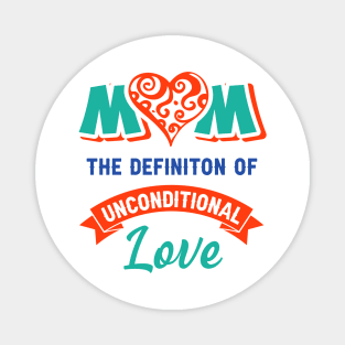 Mom the definition of unconditional love Magnet